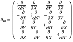 $\displaystyle {\partial}_{jk} = \left( \begin{array}{llcl}i\displaystyle\frac {...
...l}{\partial X}& i\displaystyle\frac {\partial}{c \partial T}\end{array} \right)$