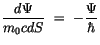 $\displaystyle \displaystyle\frac {d\Psi}{m_0cdS} \ = \ -\displaystyle\frac {\Psi}{\hbar}$