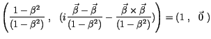 $\displaystyle \left( \displaystyle\frac { 1 -\beta^2 }{( 1 - \beta^2 )} \ , \ \...
...\beta} \times \vec{\beta}}{( 1 - \beta^2 )} ) \right) = ( 1 \ , \ \ \vec{0} \ )$