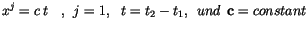 $\displaystyle x^{j} = {c \> t} \>\>\>\> , \>\> j = 1 , \>\>\> { t} = t_{2} - t_{1} , \>\> und \>\> {\bf c} = constant$