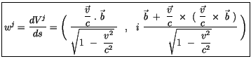 $\displaystyle \fbox {$ w^j = \displaystyle\frac {d V^j}{ds} = \Bigg( \ \display...
...times \ \vec{b} \ )}{\sqrt{ 1 \ - \ \displaystyle\frac {v^2}{c^2}}} \ \Bigg) $}$