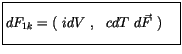 $\displaystyle \fbox {$\rule[-4mm]{0cm}{1cm}dF_{1k} = ( \ idV \ , \ \ cdT \ d\vec{F} \ ) \ \ \ $}$