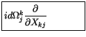 $\displaystyle \fbox {$\rule[-4mm]{0cm}{1cm}id\Omega_j^k \displaystyle\frac {\partial}{\partial X_{kj}}\ \ \ \ \ \ \ \ \ \ \ $}$