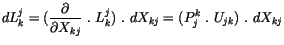 $\displaystyle dL_k^j = ( \displaystyle\frac {\partial}{\partial X_{kj}}\ . \ L_k^j ) \ . \ dX_{kj} = ( P_j^k \ . \ U_{jk} ) \ . \ dX_{kj}$