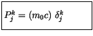 $\displaystyle \fbox {$\rule[-4mm]{0cm}{1cm}P_j^k = (m_0 c) \ \delta_j^k \quad \ \quad \ $}$