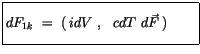 $\displaystyle \fbox {$\rule[-4mm]{0cm}{1cm}dF_{1k} \ = \ (\, idV \ , \ \ cdT \ d\vec{F}\, ) \qquad $}$