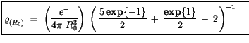 $\displaystyle \fbox{$\rule[-4mm]{0cm}{1cm}\varrho^-_{(R_0)} \ = \ \left(\displa...
..., + \, \displaystyle\frac {{\bf exp}\{1\}}{2}\, - \, 2 \, \right)^{-1} \quad $}$