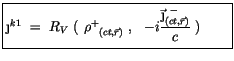 $\displaystyle \fbox {$\rule[-4mm]{0cm}{1cm}\j^{k1} \ = \ R_V \ ( \ {\rho^+}_{(c...
...}\ , \ \ -i\displaystyle\frac {{\vec{\j}^{\ -}}_{(ct,\vec{r})}}{c}\ ) \qquad $}$