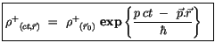 $\displaystyle \fbox {$\rule[-4mm]{0cm}{1cm}{\rho^+}_{(ct,\vec{r})}\ = \ {\rho^+...
...t\{
\displaystyle\frac {p\, ct \ - \ \vec{p} . \vec{r} }{\hbar} \right\} \ \ $}$