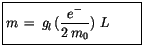 $\displaystyle \fbox {$\rule[-4mm]{0cm}{1cm}m \, = \, g_l \, (\displaystyle\frac {e^-}{2 \, m_0}) \ L \quad \quad $}$