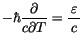 $-\hbar\displaystyle\frac {\partial}{c \partial T}= \displaystyle\frac {\, \varepsilon\, }{c}$