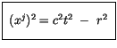 $\displaystyle \fbox {$\rule[-4mm]{0cm}{1cm}\ (x^j)^2 = c^2t^2 \ - \ r^2 \ $}$