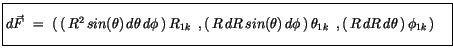 $\displaystyle \fbox {$\rule[-4mm]{0cm}{1cm}d\vec{F} \ = \ (\, (\, R^2\, sin(\th...
...d\phi\, )\, \theta_{1k}\, \ , (\, R\, dR\, d\theta\, )\, \phi_{1k}\, ) \quad $}$