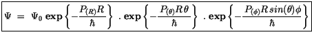 $\displaystyle \fbox {$\rule[-4mm]{0cm}{1cm}\Psi \ = \ \Psi_0 \ {\bf exp} \left\...
...eft\{ -\displaystyle\frac {\, P_{(\phi)}R\, sin(\theta)\phi }{\hbar}\right\} $}$