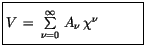 $\displaystyle \fbox {$\rule[-4mm]{0cm}{1cm}V \, = \, \sum\limits_{\nu = 0}^{\infty}\, A_\nu \, \chi^\nu \quad \quad \quad $}$