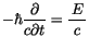 $-\hbar\displaystyle\frac {\partial}{c \partial t}= \displaystyle\frac {\, E\, }{c}$