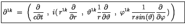 $\displaystyle \fbox {$\rule[-4mm]{0cm}{1cm}\partial^{1k}\ = \ \left(\, \display...
...vartheta)}\displaystyle\frac {\partial}{\partial \varphi}\, )\, \right)\quad $}$