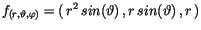 $\displaystyle f_{(r,\vartheta,\varphi)}=(\, r^2\, sin(\vartheta)\, ,r\, sin(\vartheta)\, ,r\, )$