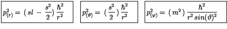 $\displaystyle \fbox {$\rule[-4mm]{0cm}{1cm}p^2_{(r)}= \, (\, sl\, - \, \display...
...= \, (\, m^2\, )\, \displaystyle\frac {\hbar^2}{r^2\, sin(\vartheta)^2}\quad $}$