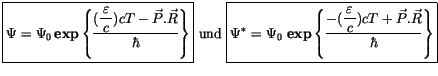 $\displaystyle \fbox {$\rule[-4mm]{0cm}{1cm}\Psi = \Psi_0 \, {\bf exp} \left\{ \...
...ystyle\frac {\, \varepsilon\, }{c}) cT + \vec{P} . \vec{R} }{\hbar} \right\} $}$