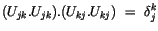 $\displaystyle (U_{jk} . U_{jk}) . (U_{kj} . U_{kj}) \ = \ \delta_j^k$