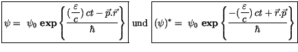 $\displaystyle \fbox {$\rule[-4mm]{0cm}{1cm}\psi = \ \psi_0 \ {\bf exp} \left\{ ...
...tyle\frac {\, \varepsilon\, }{c})\, ct + \vec{r} . \vec{p} }{\hbar} \right\} $}$