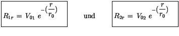 $\displaystyle \fbox {$\rule[-4mm]{0cm}{1cm}R_{1r} \, = \, {V_0}_1 \ e^{-\displa...
...2r} \, = \, {V_0}_2 \ e^{-\displaystyle (\displaystyle\frac {r}{r_0})} \quad $}$