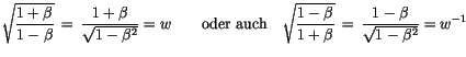 $\displaystyle \sqrt{\displaystyle\frac {1+\beta}{1-\beta}} \, = \, \displaystyl...
...beta}{1+\beta}} \, = \, \displaystyle\frac {1-\beta}{\sqrt{1-\beta^2}} = w^{-1}$