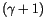 $(\gamma + 1)$