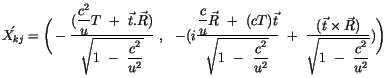 $\displaystyle \acute{X_{kj}} = \Bigg ( - \displaystyle\frac {( \displaystyle\fr...
...ec{t} \times \vec{R}) }{\sqrt{ 1 \ - \ \displaystyle\frac {c^2}{u^2}}} ) \Bigg)$