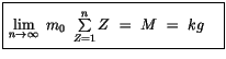 $\displaystyle \fbox {$\rule[-4mm]{0cm}{1cm}\lim\limits_{n\to\infty} \ m_0 \ \sum\limits_{Z=1}^{n} Z \ = \ M \ = \ kg \quad $}$